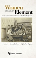 Cover: Women In Their Element: Selected Women's Contributions To The Periodic System - World Scientific Publishing Co Pte Ltd