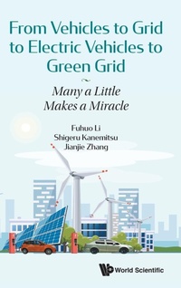 Enlarge image Cover: From Vehicles To Grid To Electric Vehicles To Green Grid: Many A Little Makes A Miracle - World Scientific Publishing Co Pte Ltd