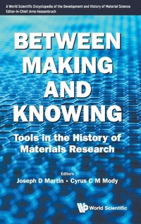 Enlarge image Cover: Between Making And Knowing: Tools In The History Of Materials Research - World Scientific Publishing Co Pte Ltd