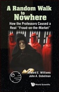 Cover: Random Walk To Nowhere, A: How The Professors Caused A Real "Fraud-on-the-market" - World Scientific Publishing Co Pte Ltd