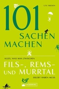 Cover: 101 Sachen machen - Alles, was man zwischen Fils-, Rems- und Murrtal erlebt haben muss - Silberburg