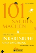 Cover: Freizeitf&uuml;hrer: 101 Sachen machen - alles, was man in Karlsruhe erlebt haben muss - Silberburg
