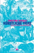 Cover: K&uuml;nstliche Tiere - Kulturverlag Kadmos Berlin