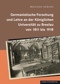 Cover: Germanistische Forschung und Lehre an der k&ouml;niglichen Universit&auml;t zu Breslau von 1811 bis 1918 - Leipziger Uni-Vlg