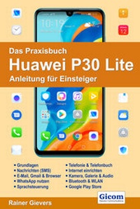 Abbildung von: Das Praxisbuch Huawei P30 Lite - Anleitung für Einsteiger - Gievers, Rainer