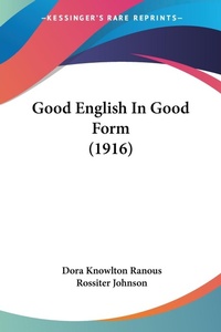 Abbildung von: Good English In Good Form (1916) - Kessinger Publishing