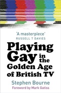 Cover: Playing Gay in the Golden Age of British TV - The History Press Ltd