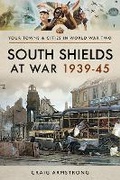 Cover: South Shields at War 1939-45 - Pen & Sword Military