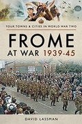 Cover: Frome at War 1939-45 - Pen & Sword Military