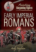 Cover: Painting Wargaming Figures: Early Imperial Romans - Pen & Sword Military