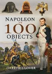 Enlarge image Cover: Napoleon in 100 Objects - Frontline Books