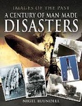 Cover: Images of the Past: A Century of Man-Made Disasters - Pen & Sword History