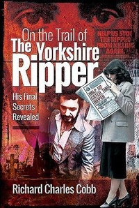 Enlarge image Cover: On the Trail of the Yorkshire Ripper - Pen & Sword True Crime