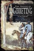 Cover: The History of Gibbeting - Pen & Sword History