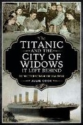 Cover: The Titanic and the City of Widows it left Behind - Pen & Sword History