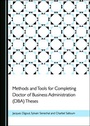 Cover: Methods and Tools for Completing Doctor of Business Administration (DBA) Theses - Cambridge Scholars Publishing