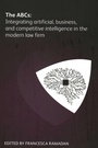 Cover: The ABCs: Integrating artificial, business and competitive intelligence in the modern law firm - Ark Group