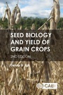 Cover: Seed Biology and Yield of Grain Crops - CABI Publishing