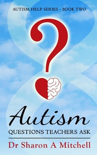 Enlarge image Cover: Autism Questions Teachers Ask (Autism Help Series, #2) - ASD Publishing