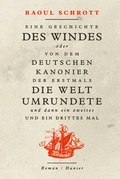 Cover: Eine Geschichte des Windes oder Von dem deutschen Kanonier der erstmals die Welt umrundete und dann ein zweites und ein drittes Mal - Hanser