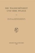 Abbildung von: Die Waldschönheit und ihre Pflege - Springer