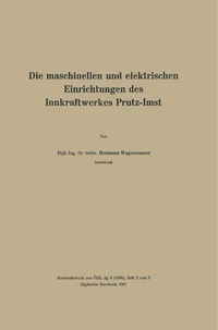 Abbildung von: Die maschinellen und elektrischen Einrichtungen des Innkraftwerkes Prutz-Imst - Springer