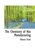 Cover: The Chemistry of Hat Manufacturing - BiblioLife