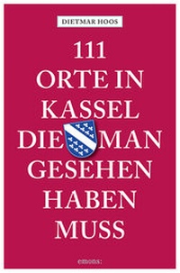 Abbildung von: 111 Orte in Kassel, die man gesehen haben muss - Emons Verlag