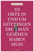 Cover: 111 Orte in und um G&ouml;ttingen, die man gesehen haben muss - Emons Verlag