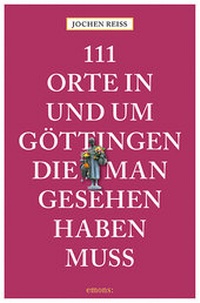 Abbildung von: 111 Orte in und um Göttingen, die man gesehen haben muss - Emons Verlag