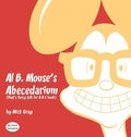 Cover: Al B. Mouse's Abecedarium NEW FULL COLOR EDITION - MacLaren-Cochrane Publishing