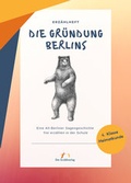 Cover: Die Gr&uuml;ndung Berlins - Der Erz&auml;hlverlag UG