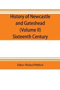 Cover: History of Newcastle and Gateshead (Volume II) Sixteenth Century - ALPHA EDITION