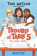 Cover: Trouble at Table 5 #1: The Candy Caper - HarperCollins