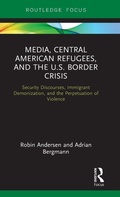 Cover: Media, Central American Refugees, and the U.S. Border Crisis - Routledge