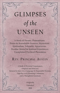 Abbildung von: Glimpses of the Unseen - A Study of Dreams, Premonitions, Prayer and Remarkable Answers, Hypnotism, Spiritualism, Telepathy, Apparitions, Peculiar Mental and Spiritual Experiences, Unexplained Psychical Phenomena - Read Books