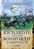 Cover: Richard III and the Bosworth Campaign - Pen & Sword Military