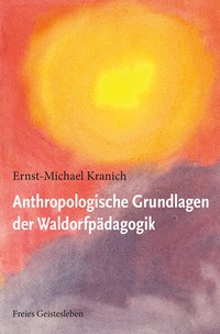 Abbildung von: Anthropologische Grundlagen der Waldorfpädagogik - Freies Geistesleben