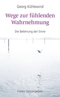 Cover: Wege zur f&uuml;hlenden Wahrnehmung - Freies Geistesleben