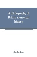 Cover: A bibliography of British municipal history - ALPHA EDITION