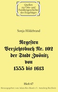 Cover: Regesten Verzichtsbuch Nr. 102 der Stadt Zw&ouml;nitz von 1555 bis 1613 - Adam-Ries-Bund