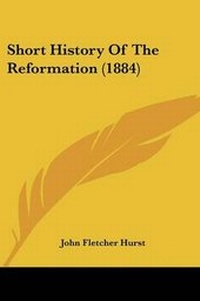 Enlarge image Cover: Short History Of The Reformation (1884) - Kessinger Publishing