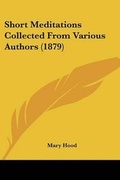 Cover: Short Meditations Collected From Various Authors (1879) - Kessinger Publishing