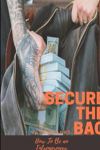 Enlarge image Cover: Secure The Bag: How To Be an Entrepreneur - Lulu.com