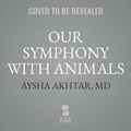 Cover: Our Symphony with Animals Lib/E - Blackstone Publishing