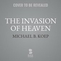 Cover: The Invasion of Heaven - Blackstone Publishing