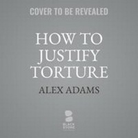 Enlarge image Cover: How to Justify Torture - Blackstone Publishing