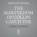 Cover: The Martyrdom of Collins Catch the Bear - Blackstone Publishing