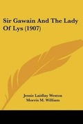 Cover: Sir Gawain And The Lady Of Lys (1907) - Kessinger Publishing