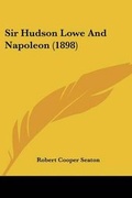 Cover: Sir Hudson Lowe And Napoleon (1898) - Kessinger Publishing
